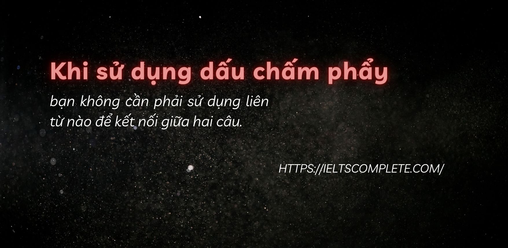 5 lưu ý khi sử dụng dấu câu giúp bài viết trở nên mạch lạc IELTS COMPLETE