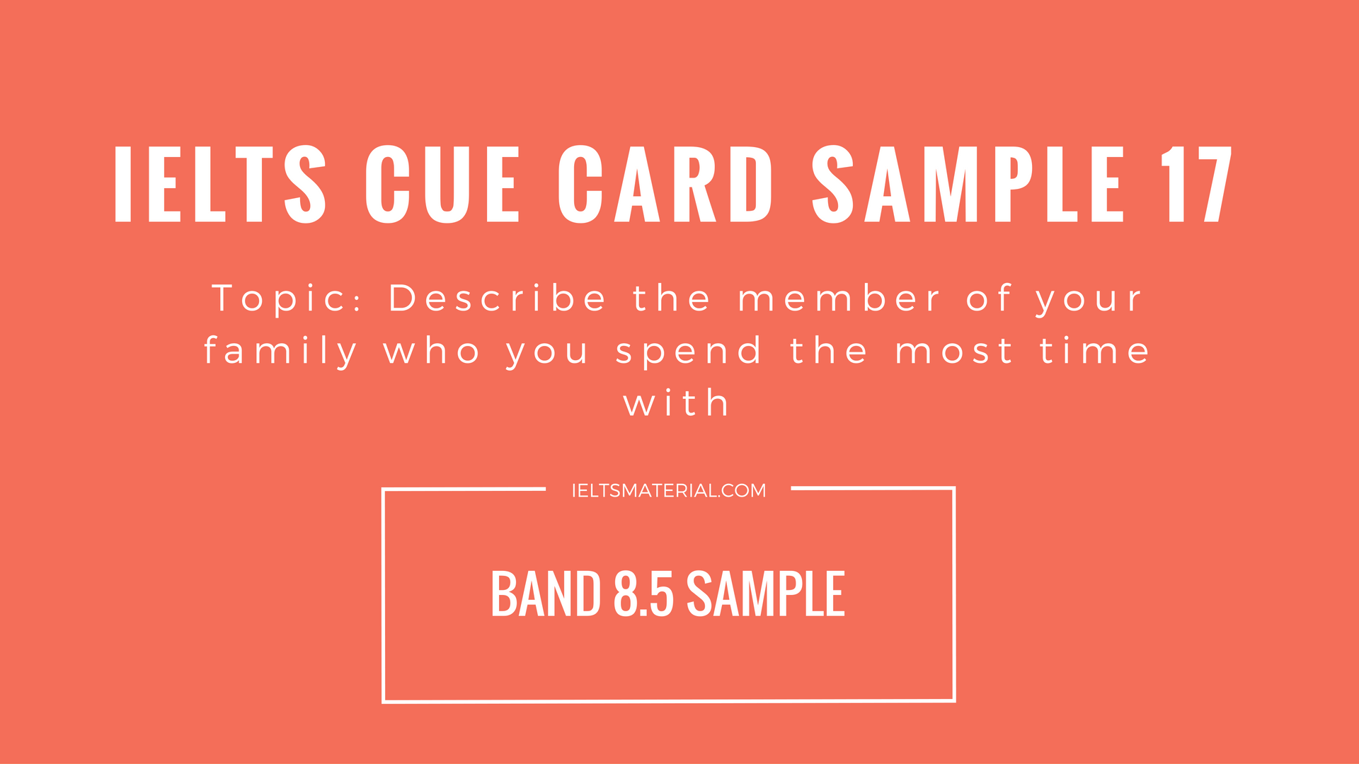 IELTS Cue Card Sample 17 A Member of Your Family You Spend The Most