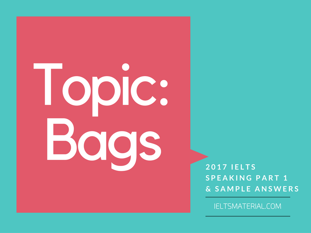 2017 IELTS Speaking Part 1 Topic Bags & Sample Answers