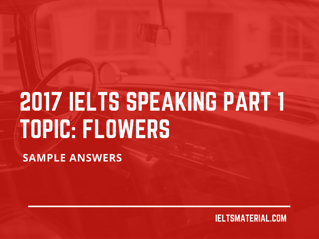 2017 IELTS Speaking Part 1 Topic Flowers & Sample Answers