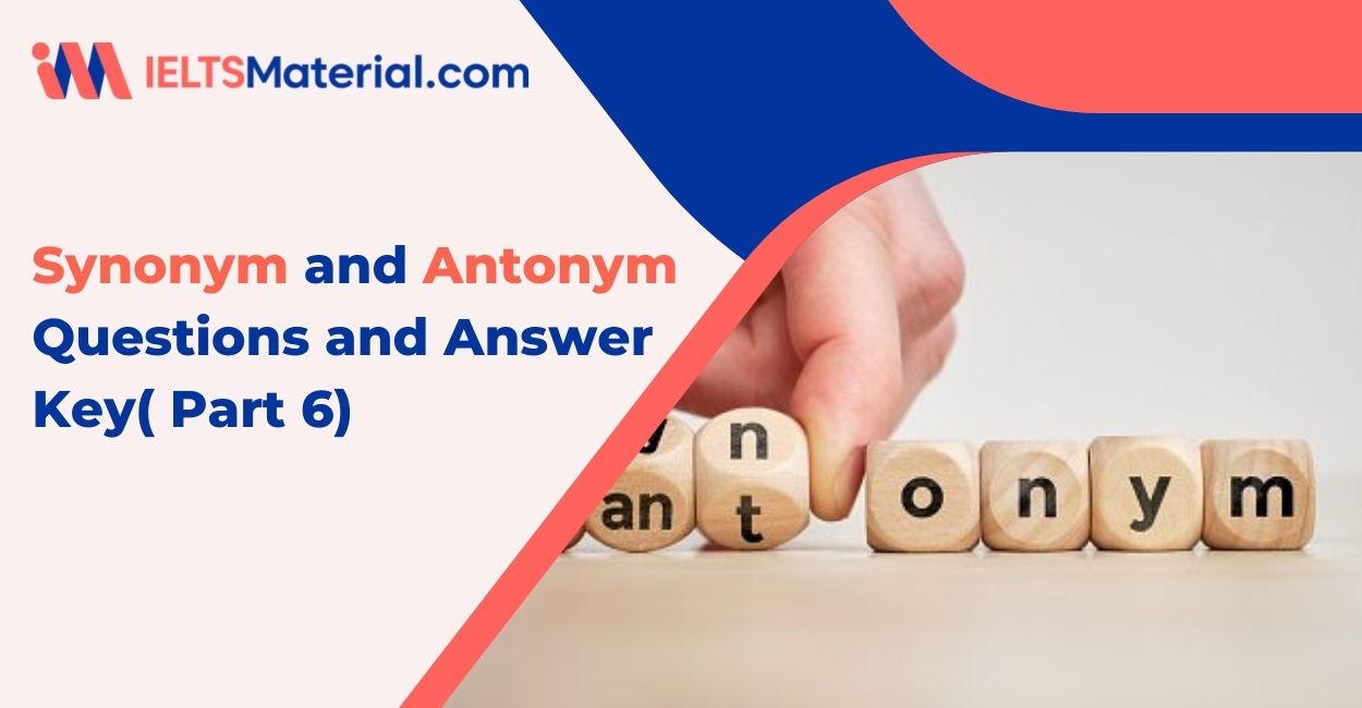 501 Synonym & Antonym Questions and Answer Key ( Part 6