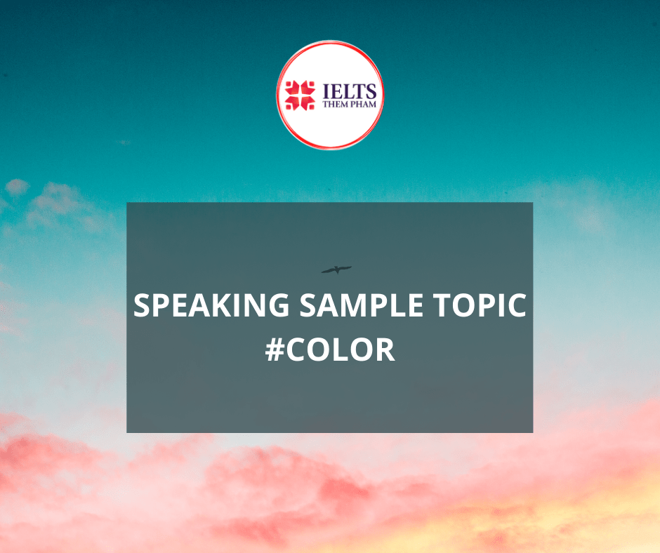 SAMPLE PART 1 SPEAKING TOPIC COLOR IELTS Thêm Phạm