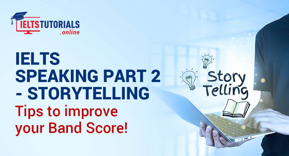 Essential tips to Ace IELTS Speaking Part 2 Storytelling