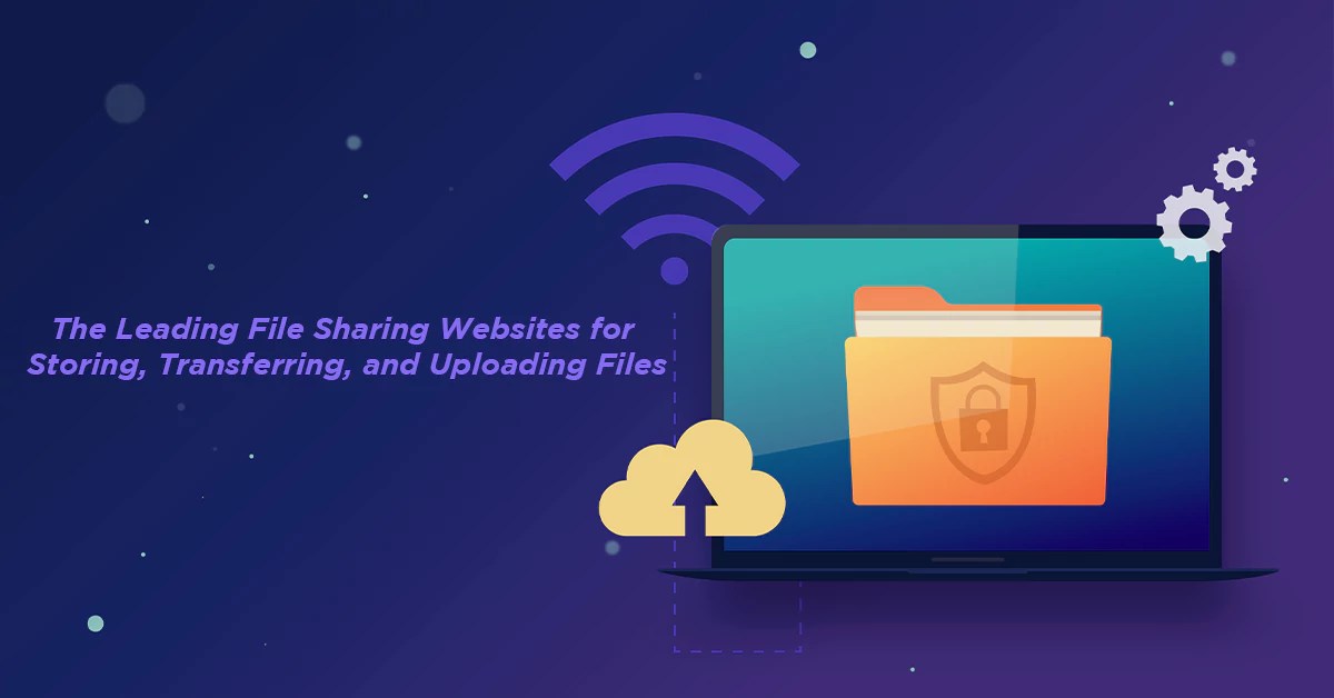 The Leading File Sharing sites for Storing, Transferring and