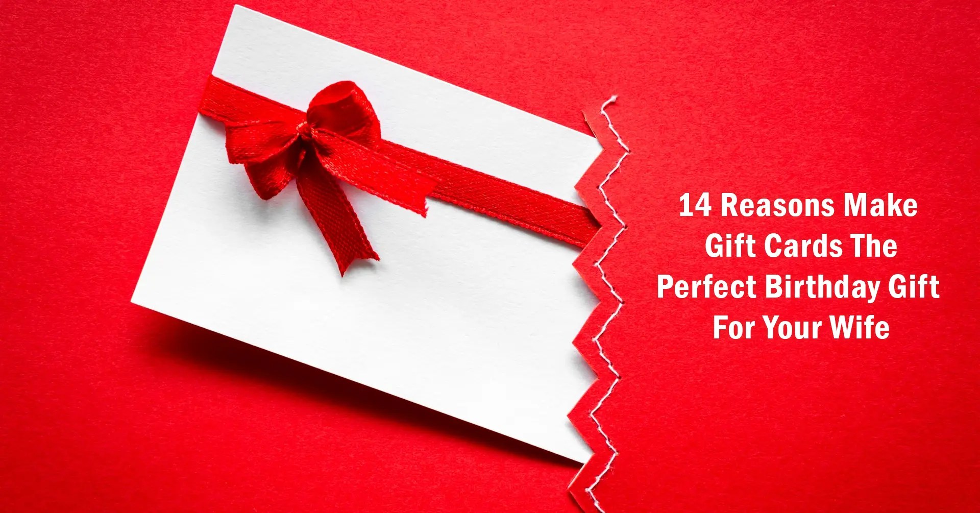 14 Reasons Make Gift Cards The Perfect Birthday Gift For Your Wife