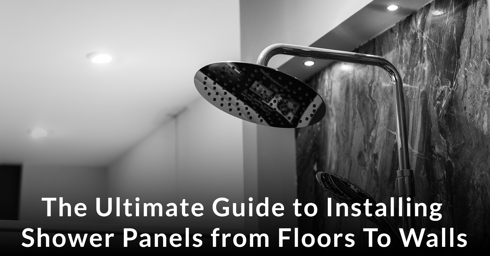 The Ultimate Guide to Installing Shower Panels From Floors To Walls