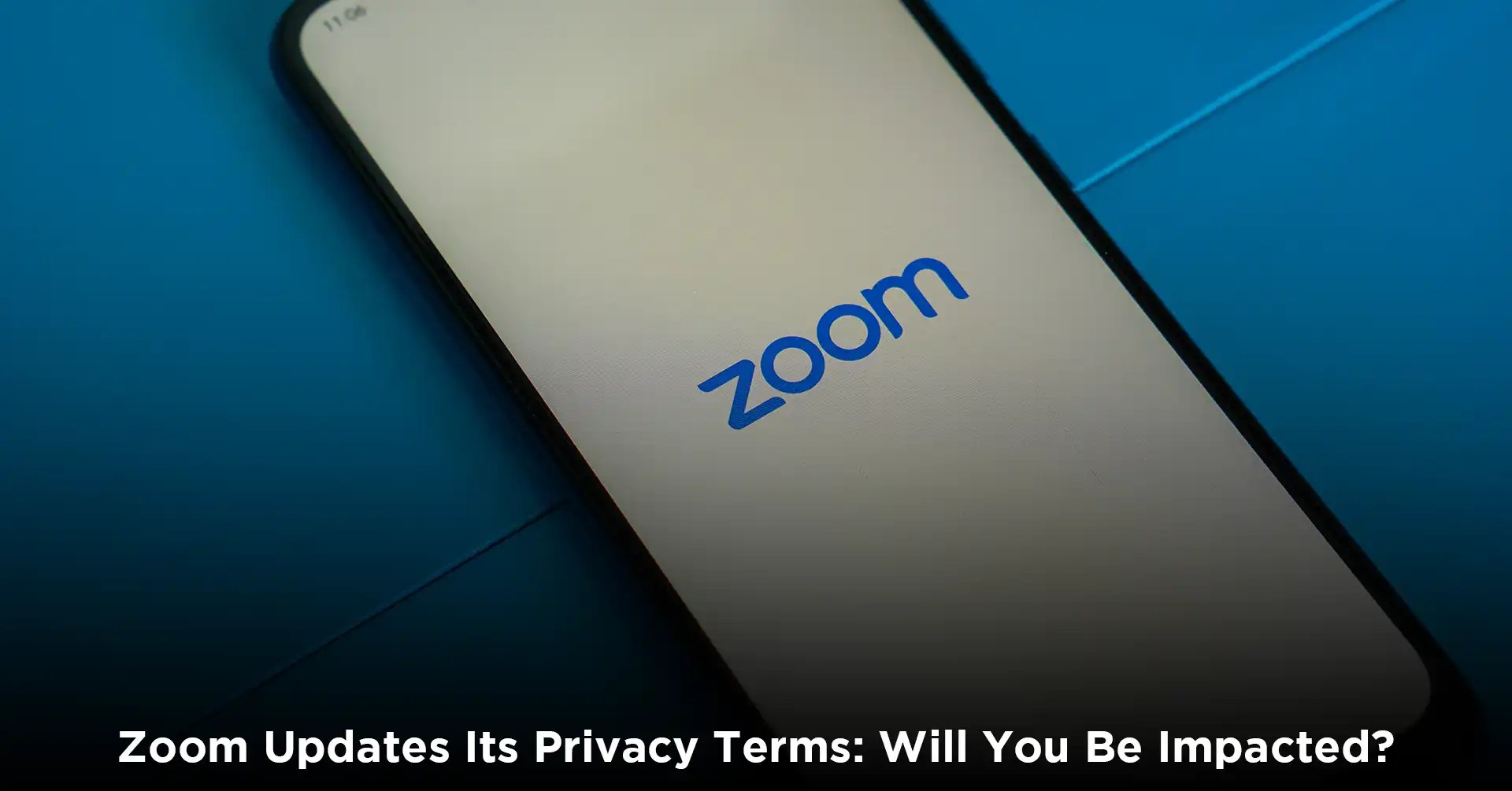Zoom Updates Its Privacy Terms Will You Be Impacted? IEMLabs Blog