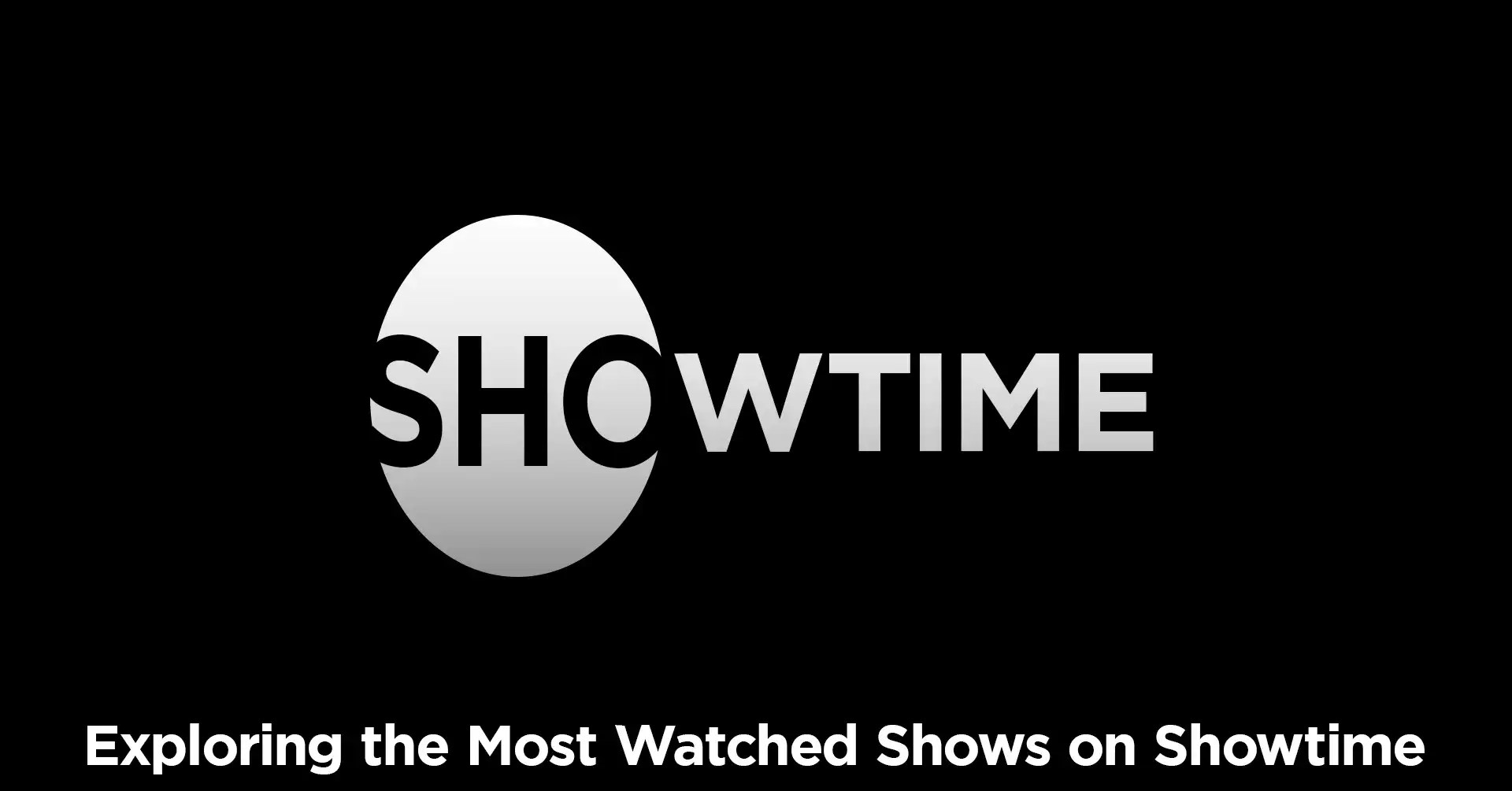 Exploring the Most Watched Shows on Showtime IEMLabs Blog