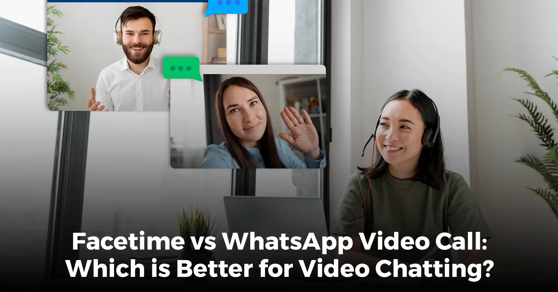 Facetime vs WhatsApp Video Call Which is Better for Video Chatting