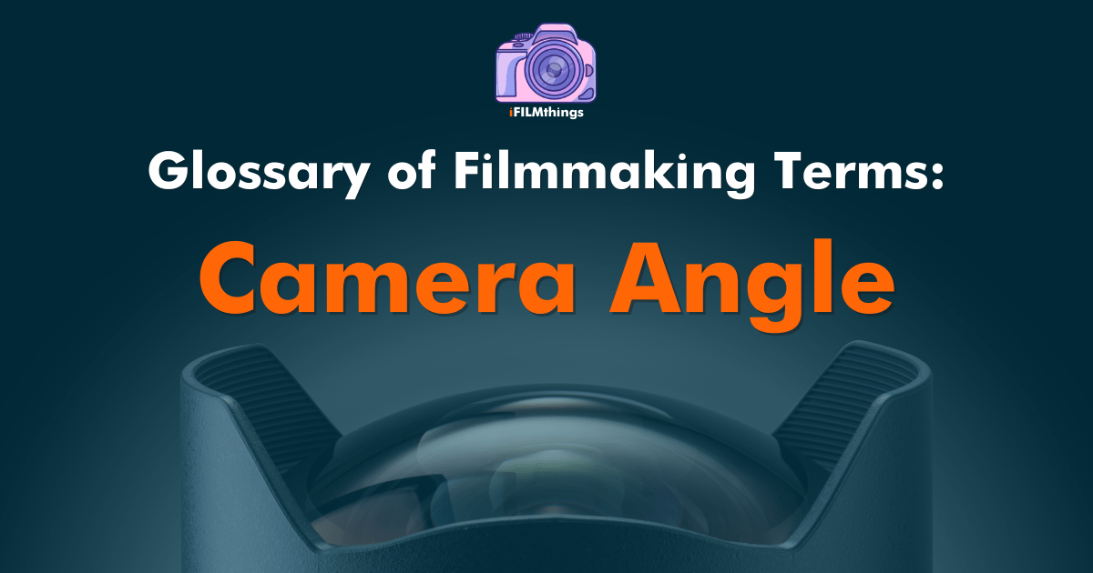 What is Camera Angle in FIlmmaking iFILMthings