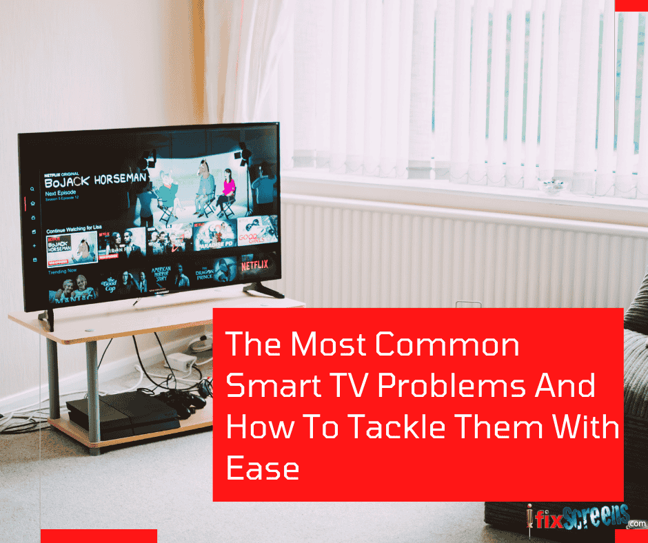 The Most Common Smart TV Problems And How To Tackle Them With Ease