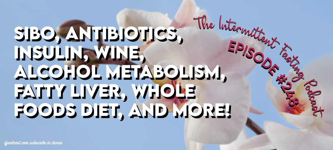 Episode 248 SIBO, Antibiotics, Insulin, Wine, Alcohol Metabolism
