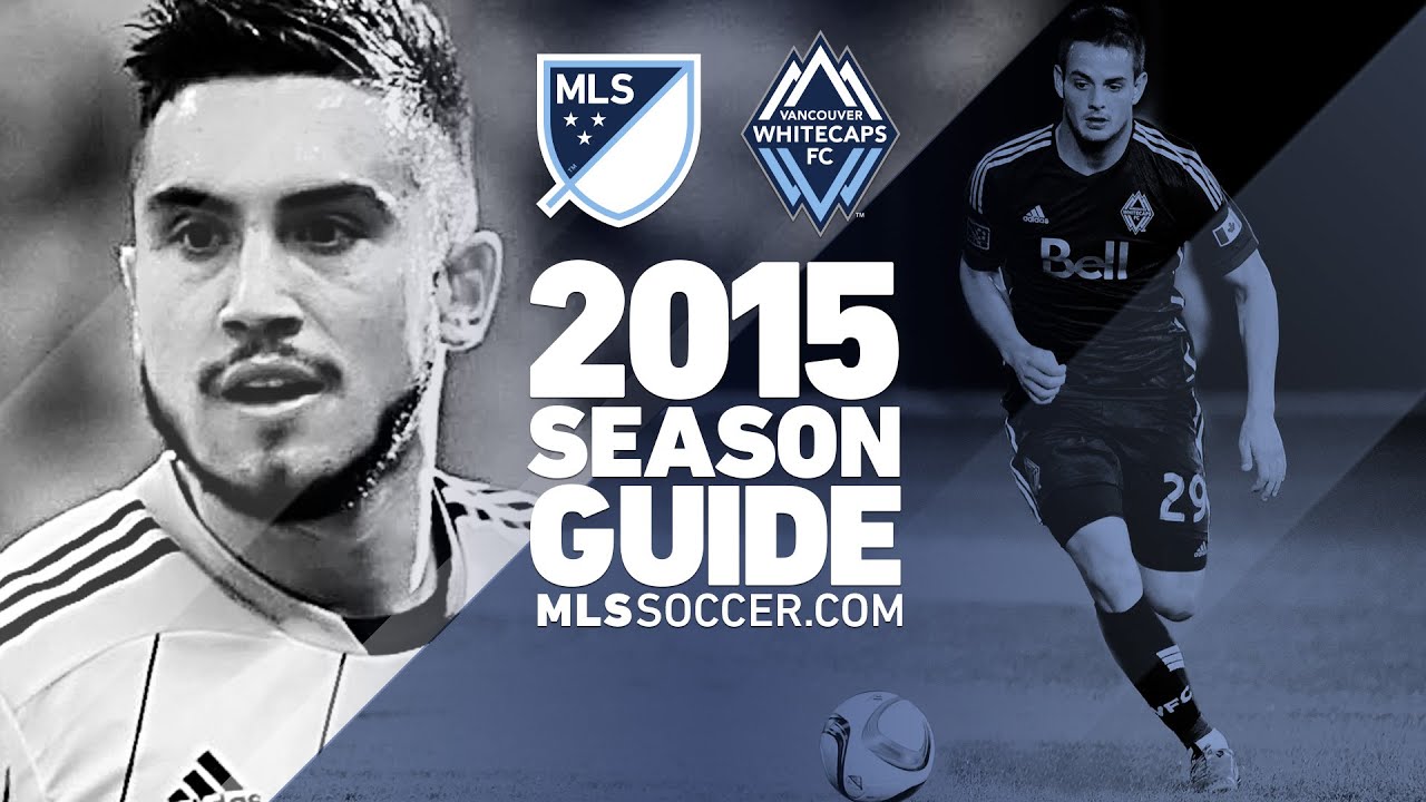 Vancouver Whitecaps team preview 2015 MLS Guide Soccer Media