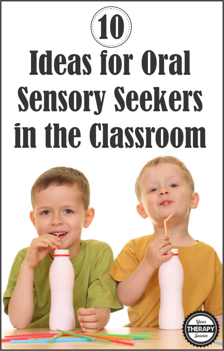 10 Ideas for Oral Sensory Seekers in the Classroom Your Therapy