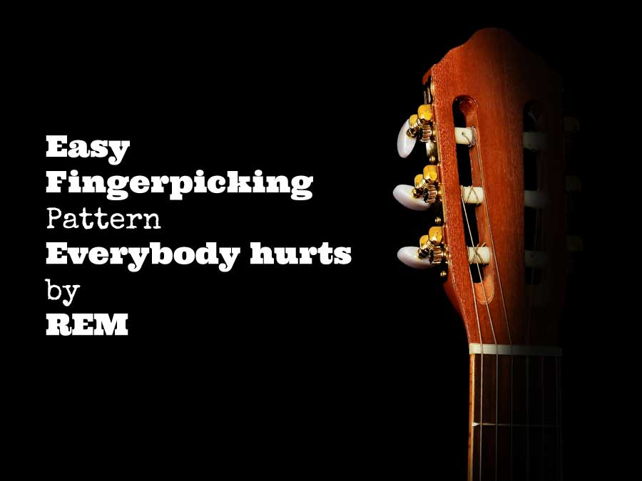 Easy Fingerpicking Pattern Everybody Hurts by REM GuitarLovr