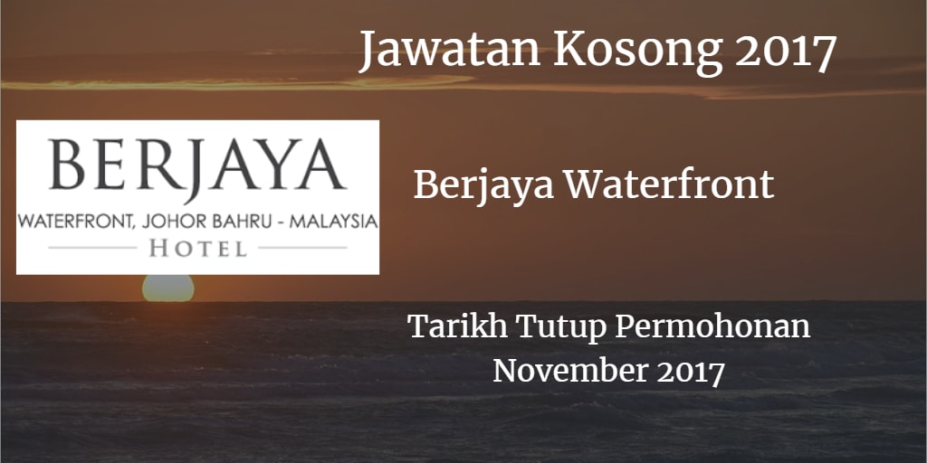 Jawatan Kosong BERJAYA WATERFRONT November 2017 Jawatan Kosong Johor
