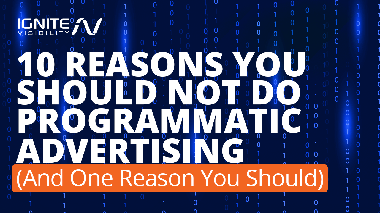 10 Reasons You Shouldn't Do Programmatic (And One Reason You Should