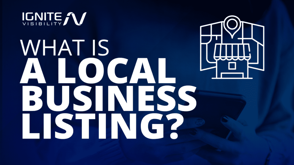 What Is A Local Business Listing? (And How To Rank!) Ignite Visibility