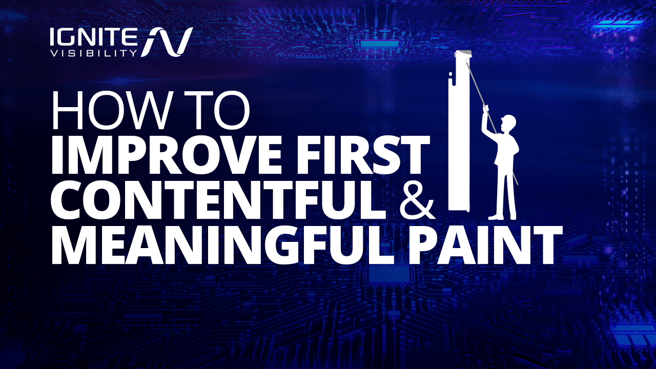 How to Improve First Contentful and Meaningful Paint Ignite Visibility