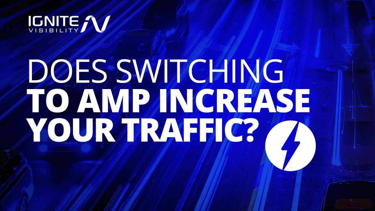 AMP SEO Does AMP Increase Your Traffic? Ignite Visibility