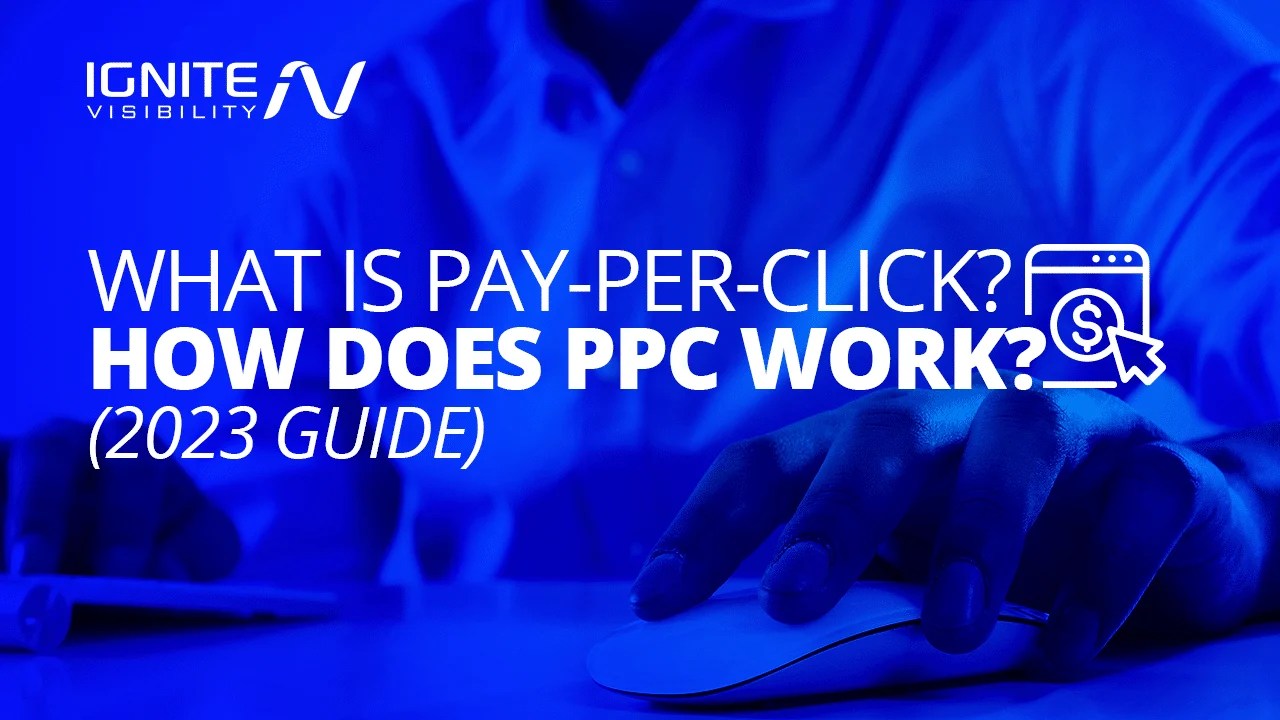 How Does Pay Per Click (PPC) Work? Ignite Visibility