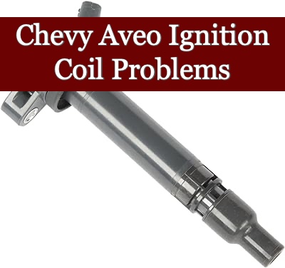 Chevy Aveo Ignition Coil Problems - Ignition Flow