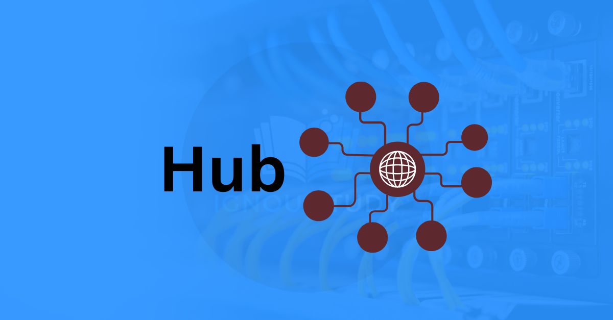 What is HUB ? Its Types Advantage & Disadvantage