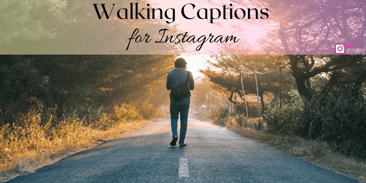 Walking Captions For IG Discover Serenity, Adventure, And Purpose In
