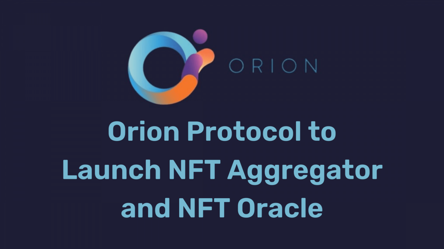 Orion Protocol to Launch NFT Aggregator and NFT Oracle Press Releases