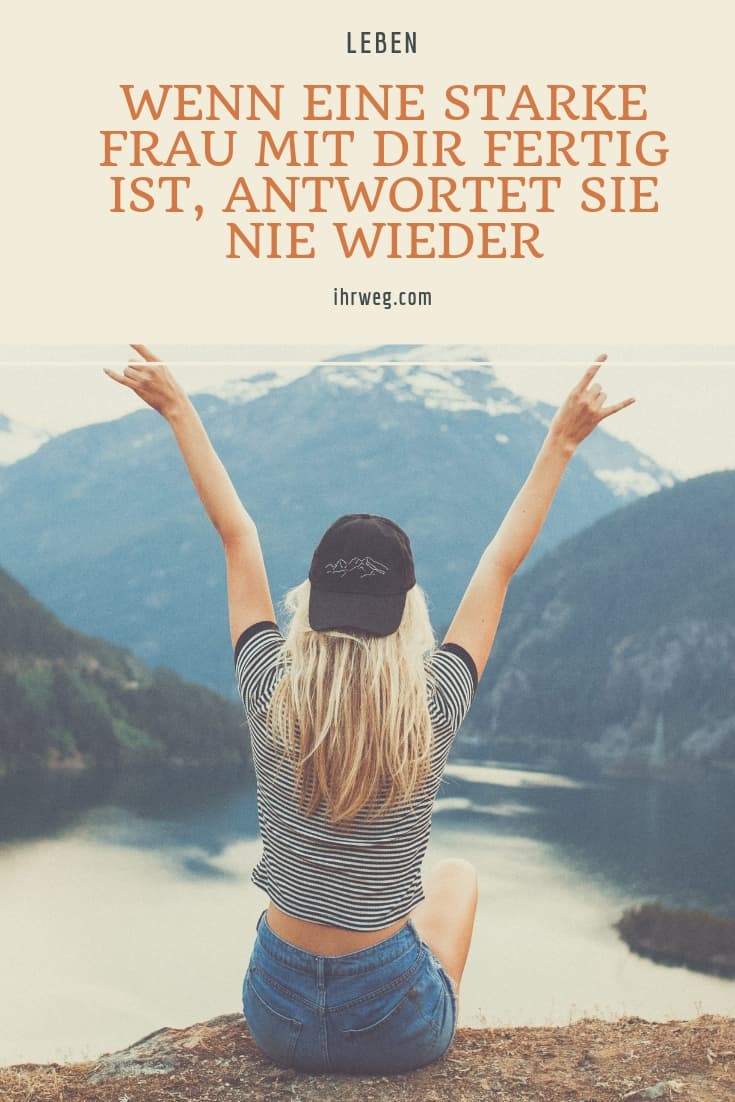 Wenn Eine Starke Frau Mit Dir Fertig Ist, Antwortet Sie Nie Wieder
