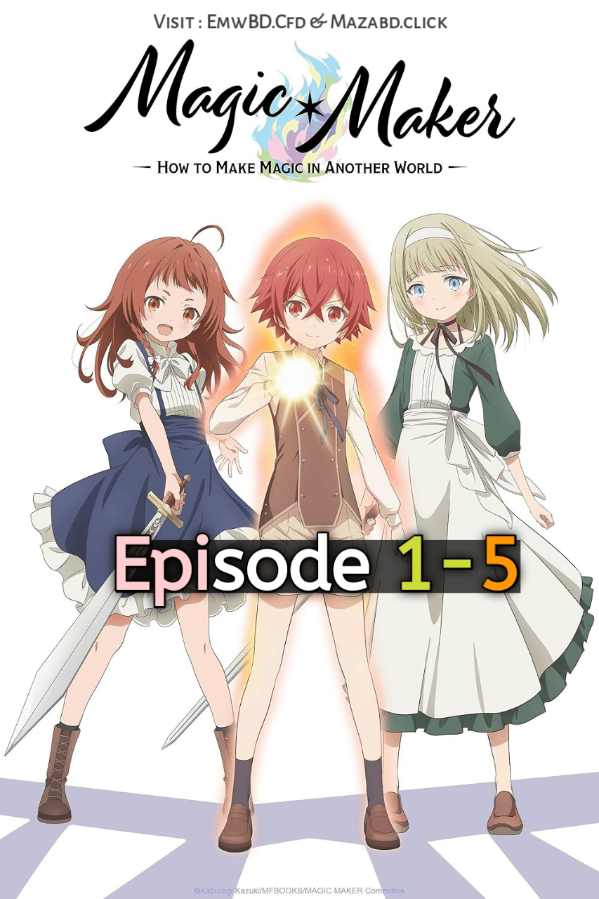 Magic Maker: How to Create Magic in Another World 2025 S1 Ep 1-5 Anime Series