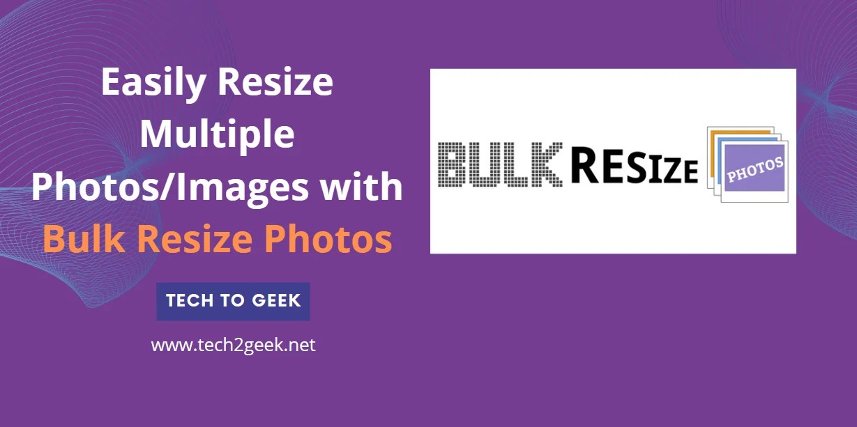Easily Resize Multiple Photos/Images with Bulk Resize Photos Tech To Geek