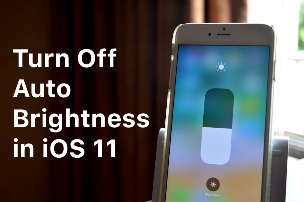 How to Turn off Auto Brightness on iPhone and iPad in iOS 11