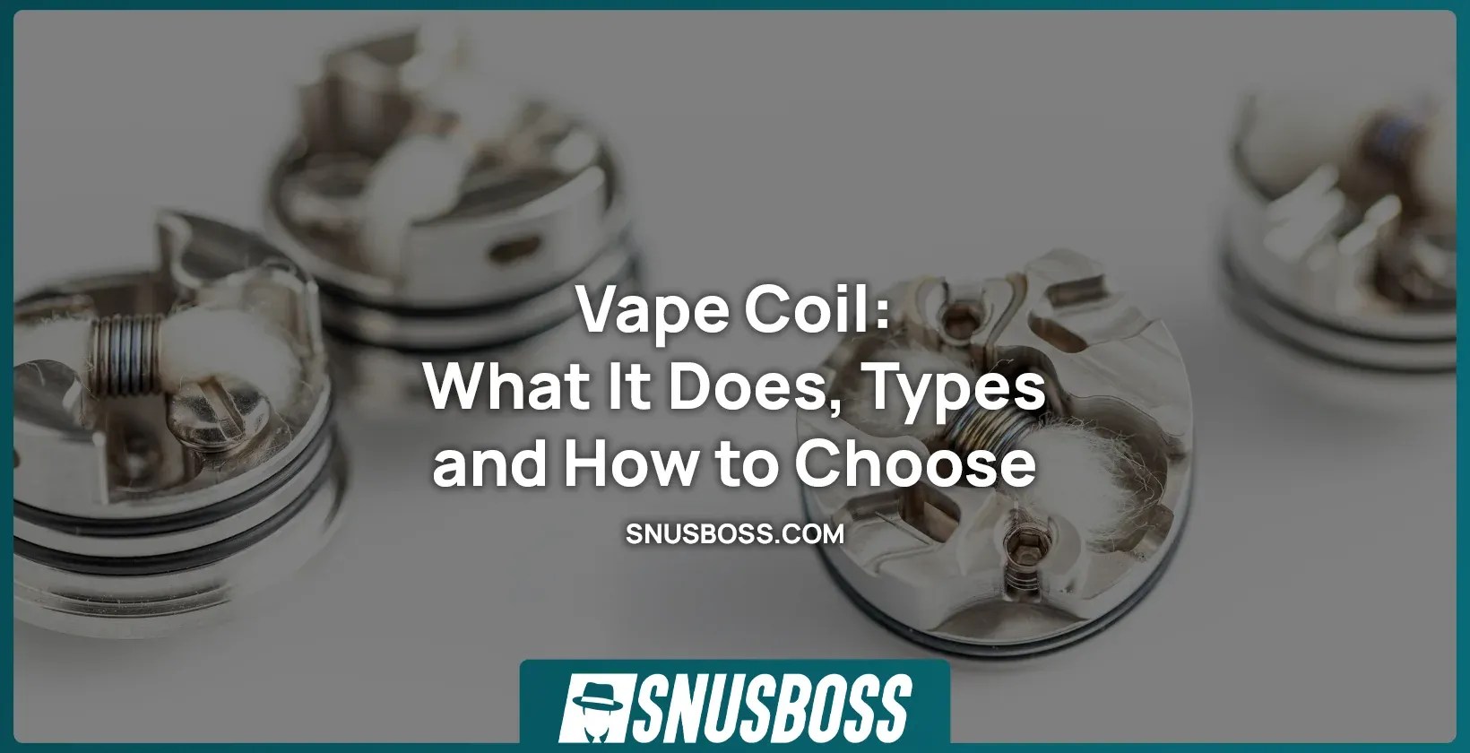 Vape Coil What It Does, Types and How to Choose Snusboss