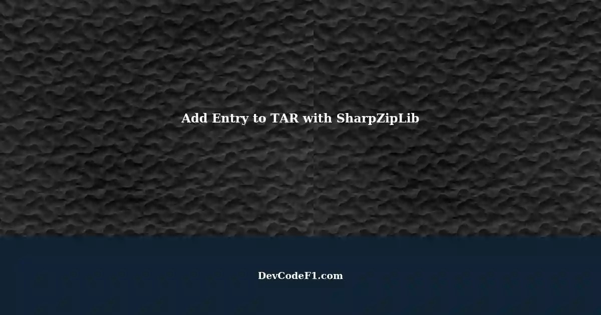 Add Entry to Existing TAR File Using SharpZipLib in C