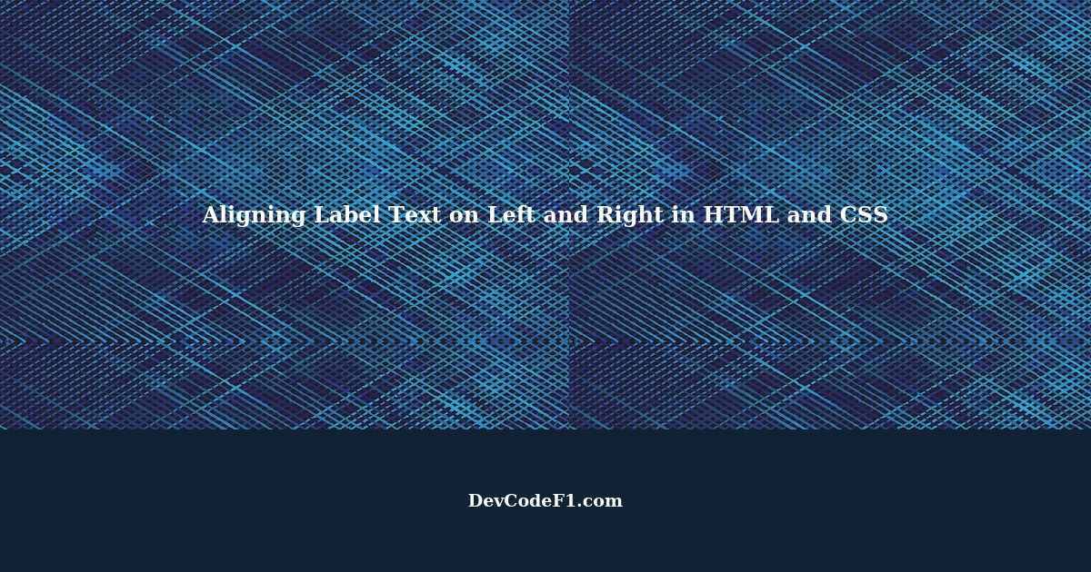 How to Align Label Text on Left and Right in HTML and CSS