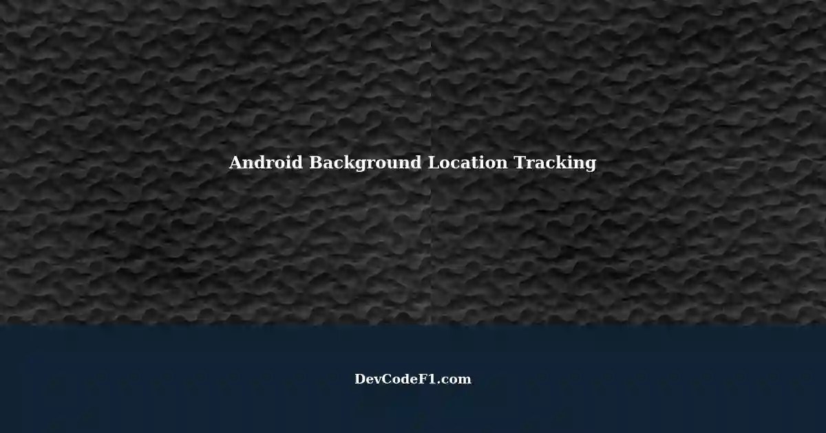 Background Location Tracking in Android App Saving Coordinates Every