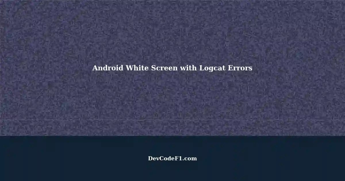 Code Executing on Mobile White Screen Android Studio Logcat Shows