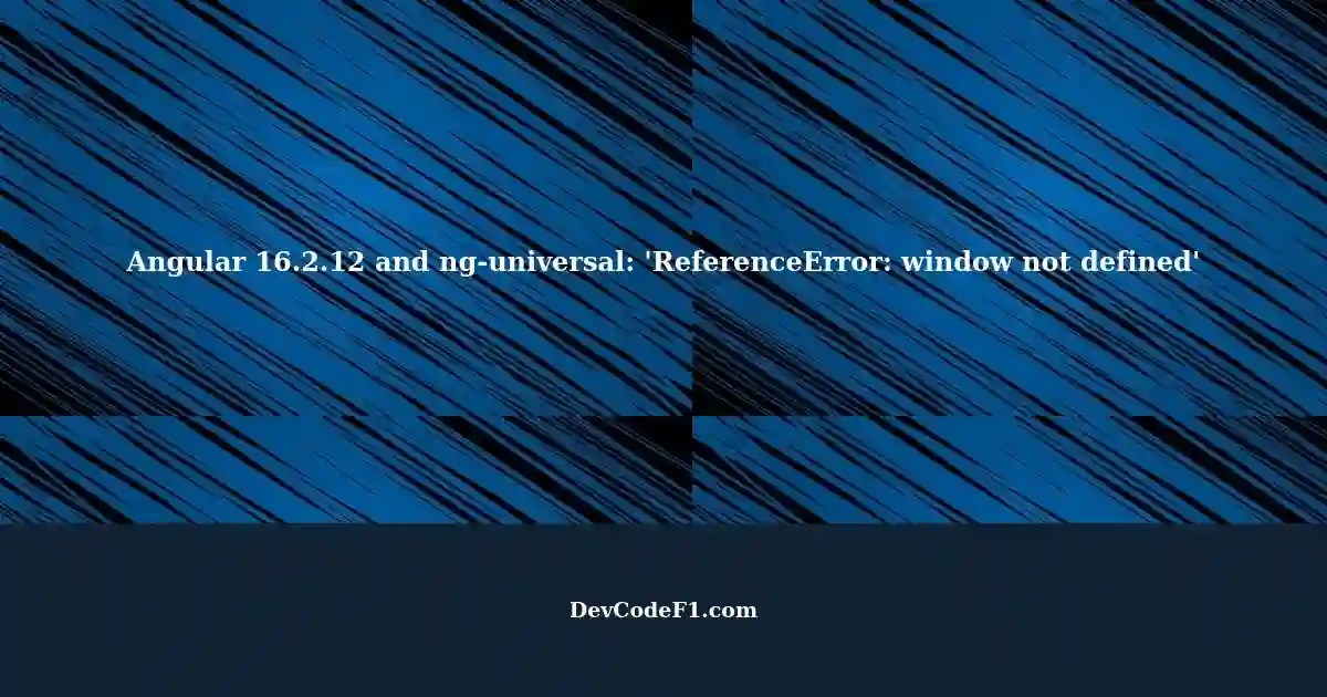 Fixing the 'ReferenceError window not defined' error in Angular 16.2.