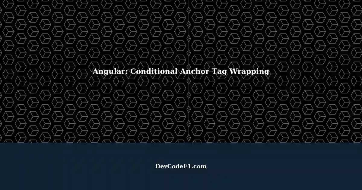 Conditional Wrapping of Anchor Tag in Angular using Control Flow Syntax