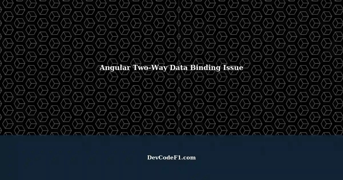 TwoWay Data Binding Not Working Inside ngTemplate in Angular