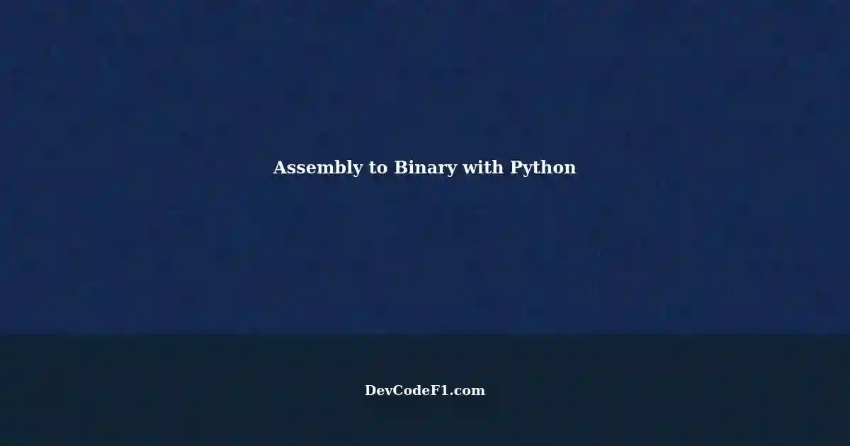 Convert Assembly Code to Binary Code using Python A Comprehensive Guide