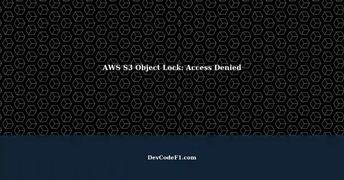Access Denied Unable to Enable Object Lock Options on AWS S3 through