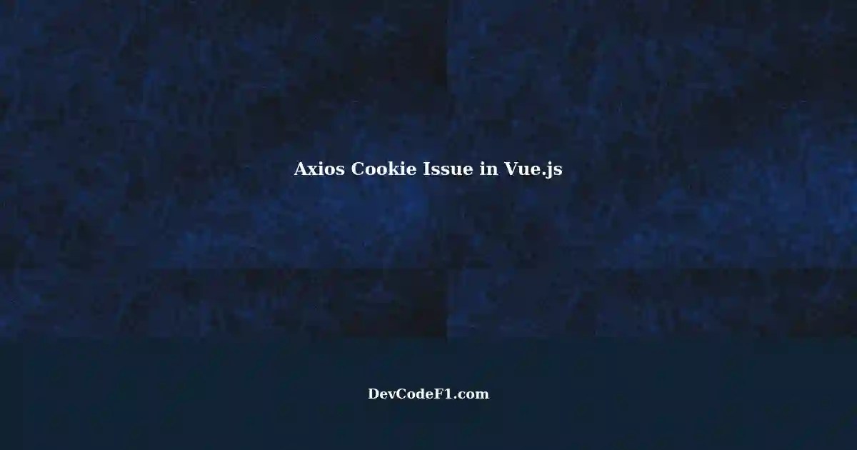 Inconsistent Cookie Behavior with Axios and Vue.js