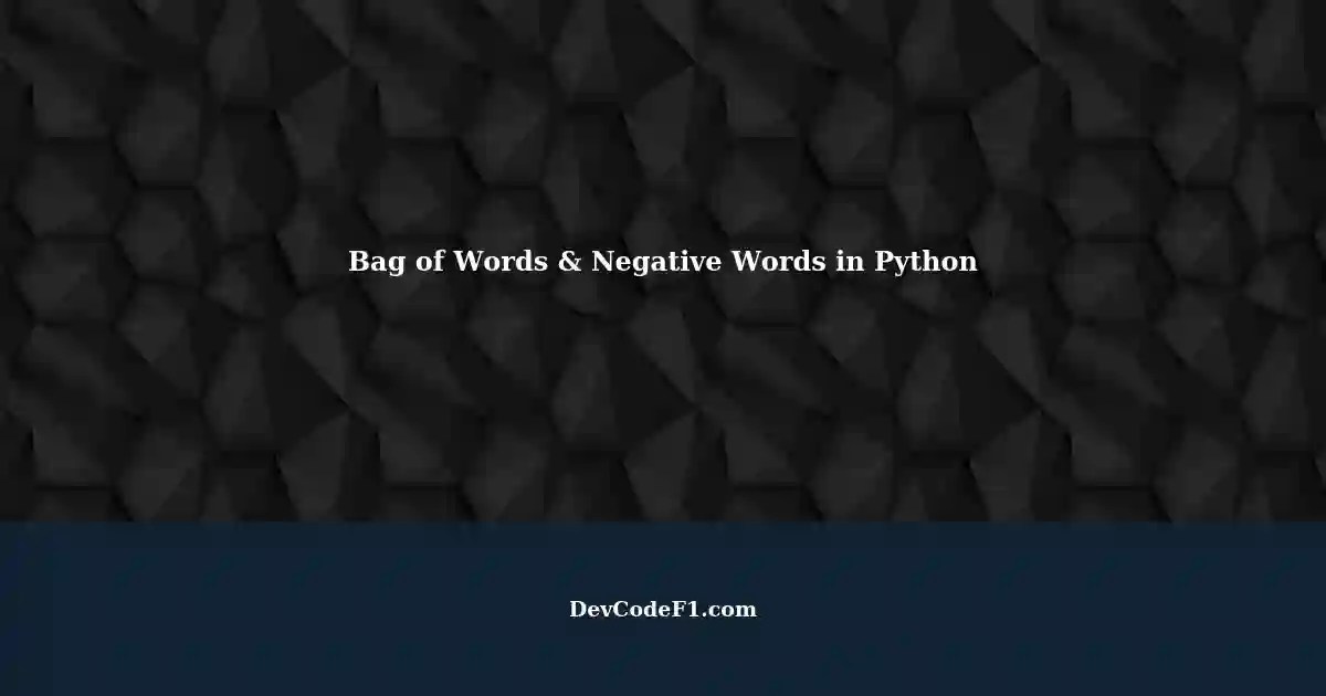 Bag of Words and Negative Words in Python A Guide for Software Developers