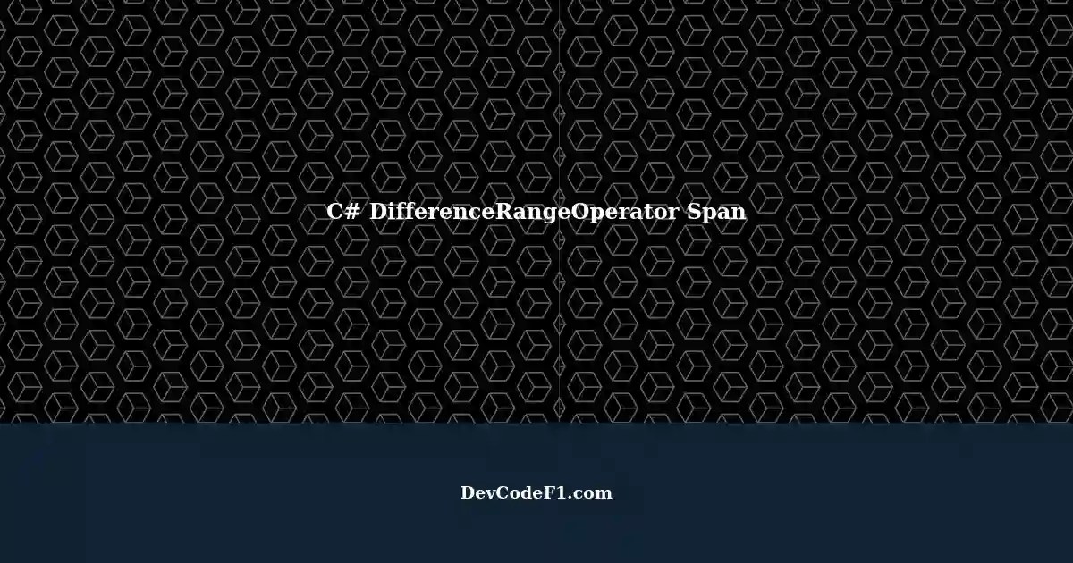 Understanding the DifferenceRangeOperator Span in C