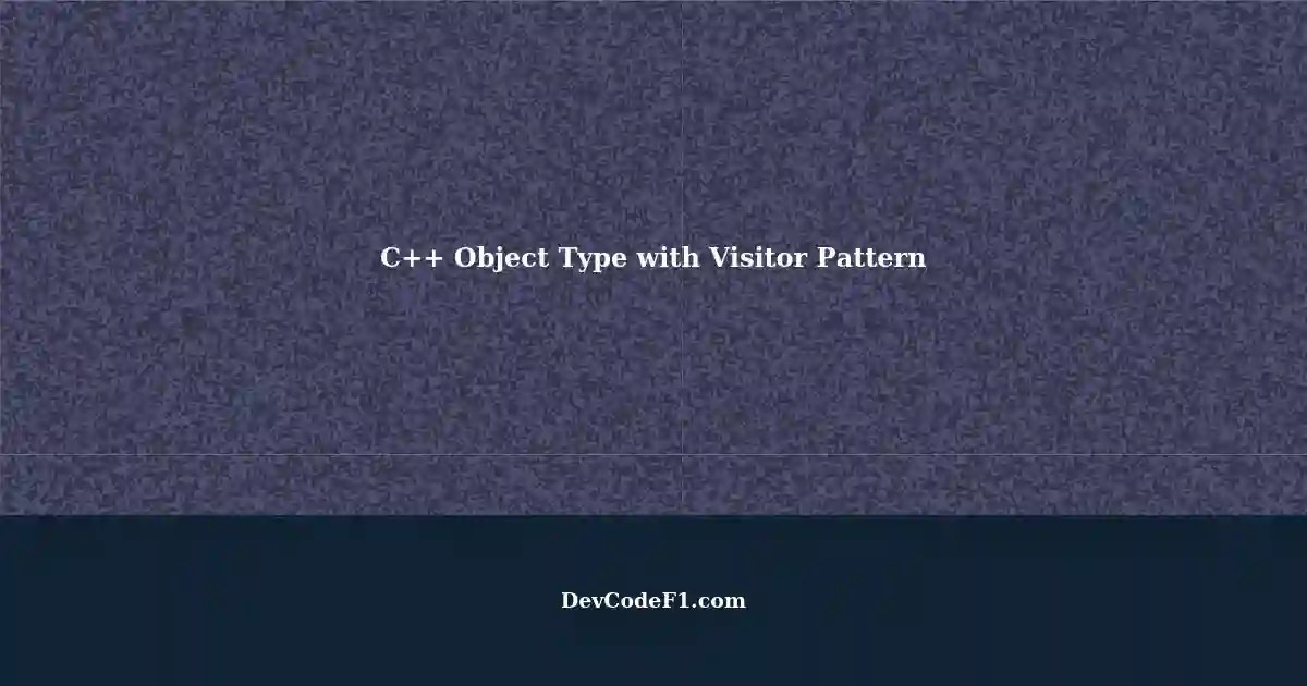 Implementing Object Type in C++ using Visitor Pattern