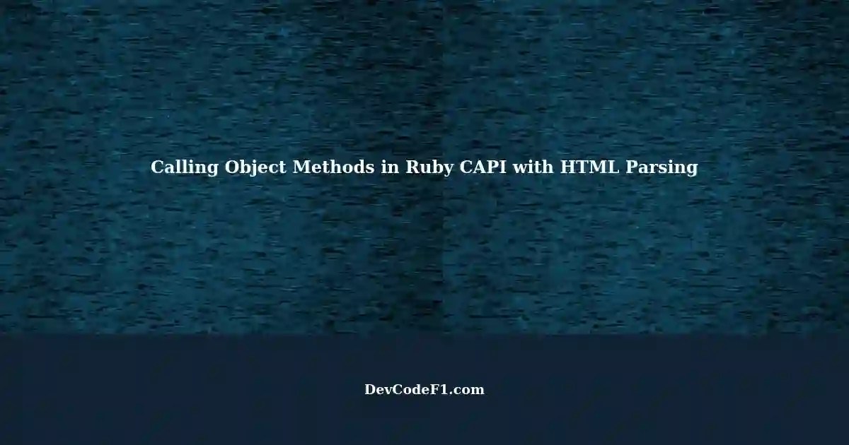 Properly Calling Object Methods in Ruby CAPI A Wrapping Around HTML