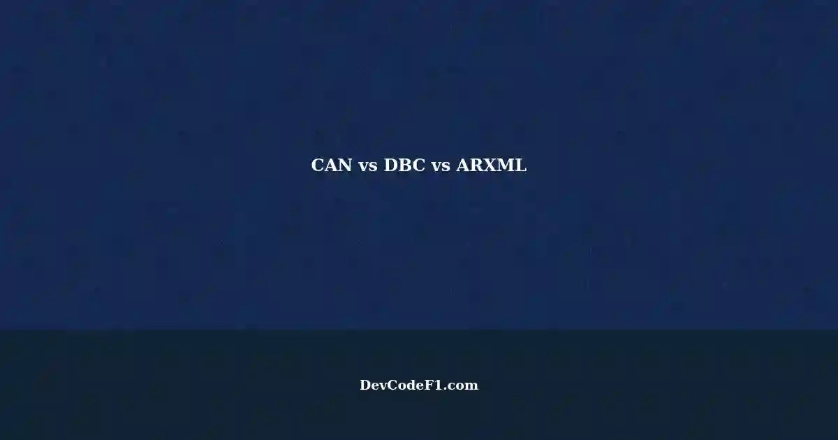 Understanding the Difference Between CAN, DBC, and ARXML Files in