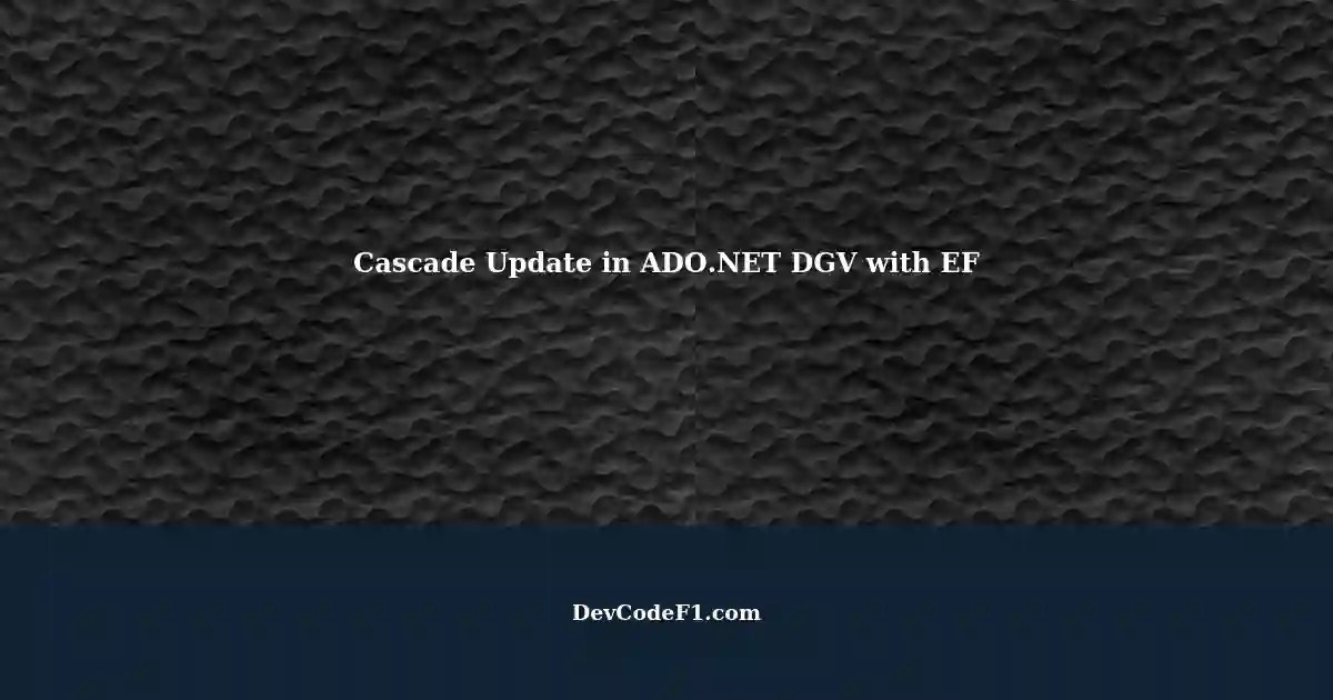 Cascade Update with DataGridView and Entity Data Model